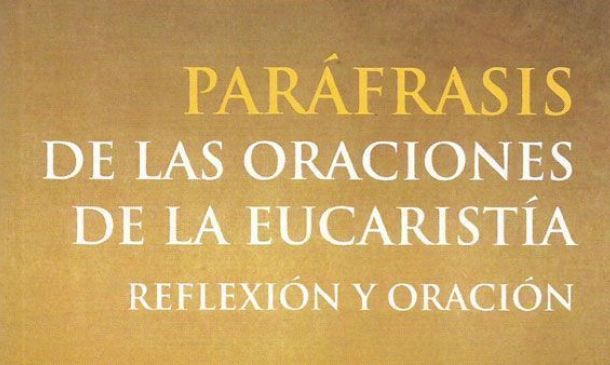 Paráfrasis de las oraciones de la eucaristía. Reflexión y Oración